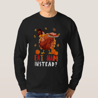 Eat Ham Instead Thanksgiving Save Dabbing Turkey S T-shirt
