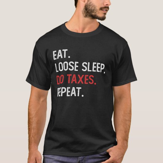 Eat Loose Sleep Do Taxes Repeat Funny Accounting T T-shirt (Voorkant)