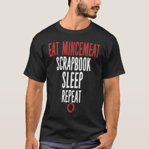 Eat Mincemat Scrapbook Slaap Herhaal Vlees T-shirt