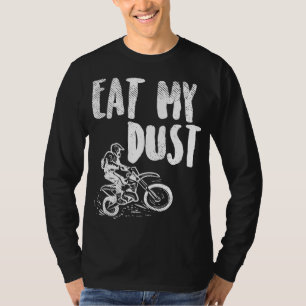 Eat My Dust Dirt Bike Motocross Motorcycle Track R T-shirt