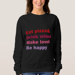 Eat Pizza Drink Wine Love Be Happy Trui