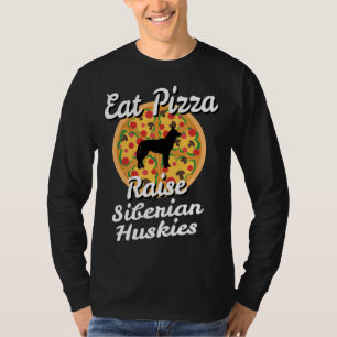 Eat Pizza Raise Siberian Husky Dogs Puppy Animal O T-shirt