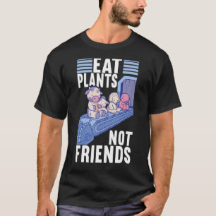 Eat Planten not Friends Vegan Veggie Vegan Diet T-shirt