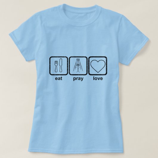 Eat Pray Love T-Shirt (Design voorkant)