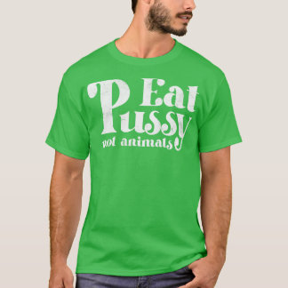 Eat Pussy not Animals Witte Tekst T-shirt