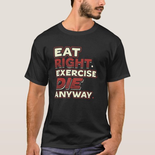 Eat right Exercise Die je maar één keer leeft T-shirt (Voorkant)