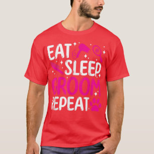 Eat slaap groom repeat dog groomer dog grooming t-shirt