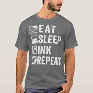 Eat slaap ink herhaal tatoeage tattoo kunstenaar t-shirt