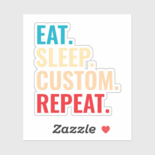 Eat Sleep Aangepaste Herhaal Gepersonaliseerde tek Sticker