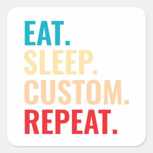Eat Sleep Aangepaste Herhaal Gepersonaliseerde tek Vierkante Sticker