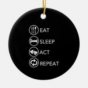 Eat Sleep Act Herhalen - Actors Actors Acteren Cad Keramisch Ornament