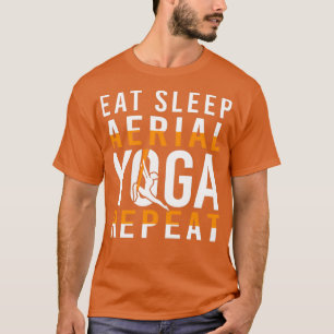 Eat Sleep Aerial Yoga Repat Funny Gift T-shirt