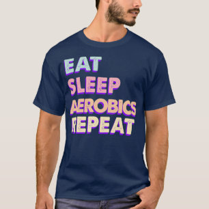 Eat Sleep Aerobics Herhaal Cute Aesthetics T-shirt