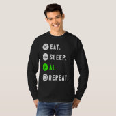 Eat Sleep AI Repeat For AI I T-shirt (Voorkant volledig)