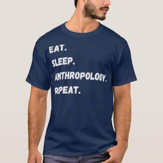 Eat Sleep Anthropology Herhaal Grappig menselijk g T-shirt