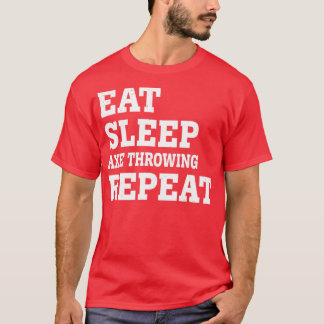 EAT SLEEP AX THROWING REPEAT FUNNY SARCASTIC Clas T-shirt