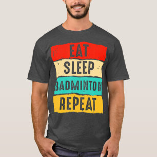 Eat Sleep Badminton Repat Funny Mannen Women Badmi T-shirt