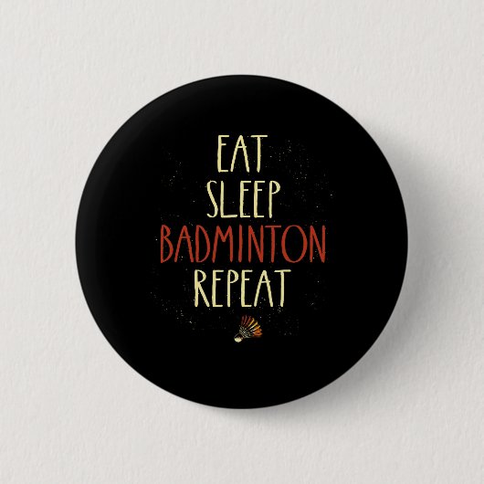 Eat Sleep Badminton Repeat Shuttle Racket 1 Ronde Button 5,7 Cm (Voorkant)