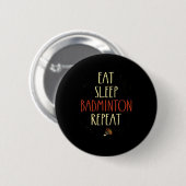 Eat Sleep Badminton Repeat Shuttle Racket 1 Ronde Button 5,7 Cm (Voorkant /achterkant)