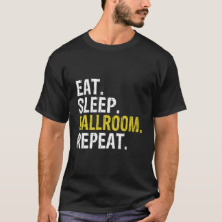Eat Sleep Ballroom Herhaaldans Cadeau T-shirt