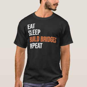 Eat Sleep Build Bridges Civil Engineer T-shirt