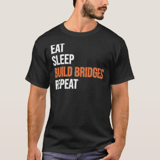 Eat Sleep Build Bridges Civil Engineer T-shirt