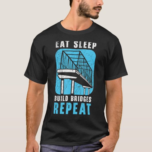 Eat Sleep Build Bridges Repeat Civil Engineer Engi T-shirt (Voorkant)