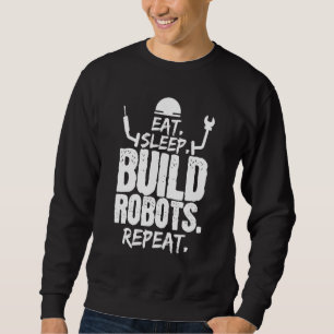 Eat Sleep Build Robots Herhalen Robotics Engineer Trui