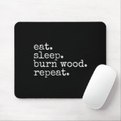 Eat. Sleep. Burn Wood. Repeat. Funny Hobby Meme Muismat (Met muis)