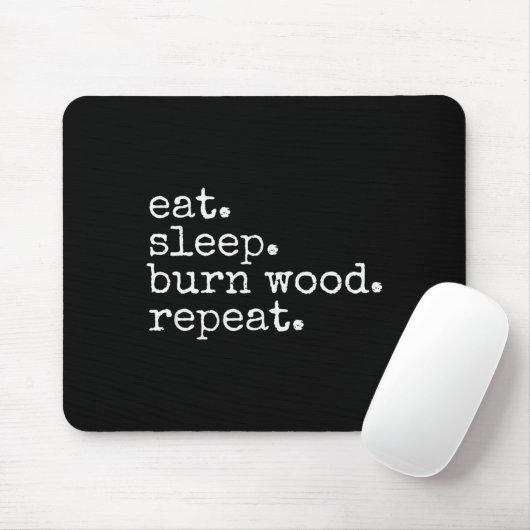 Eat. Sleep. Burn Wood. Repeat. Funny Hobby Meme Muismat (Met muis)