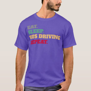 Eat Sleep Bus Driving Herhalen Gezegde Gezegden Ci T-shirt