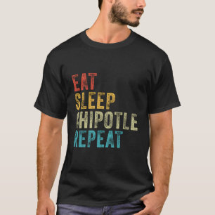 Eat Sleep Chipotle Herhaal Funny Chipotle D T-shirt