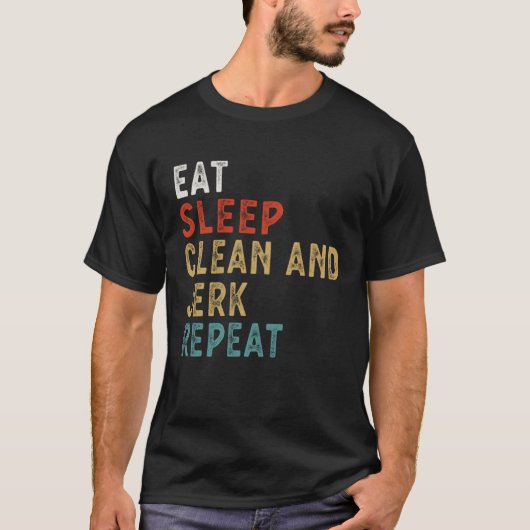 Eat Sleep Clean and Jerk Repeat Funny Player Gift  T-shirt (Voorkant)