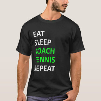 Eat Sleep Coach Tennis Repat Tennis Coach T-shirt