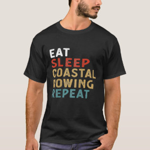 Eat Sleep Coastal Rowing Herhaal Funny Player Gift T-shirt