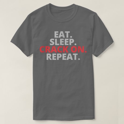 Eat Sleep Crack On Repeat T-shirt (Design voorkant)