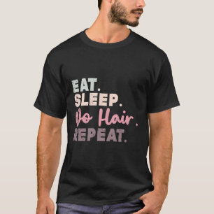 Eat Sleep Do Hair Repeat Kapper Haarstylist T-shirt