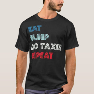 Eat Sleep Do Taxes Herhalen Accountant T-shirt