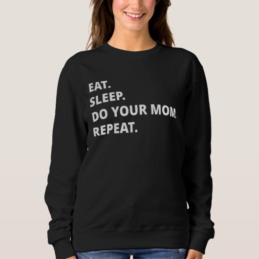 Eat Sleep Do Your Mom Repeat Trui (Voorkant)