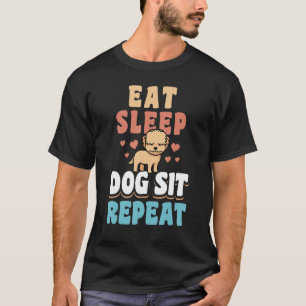 Eat Sleep Dog Sit Herhaal Dog Sitter Animal Pet Ca T-shirt