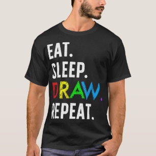 Eat Sleep Draw Herhaal Leuk Tekenliefhebber Draw A T-shirt