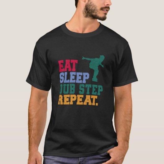 Eat Sleep Dub Step Repeat Music Musician Dancer T-shirt (Voorkant)