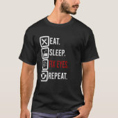 Eat Sleep Fix Eyes Oftalmoloog Optac T-shirt (Voorkant)