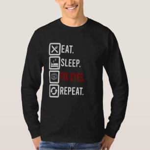 Eat Sleep Fix Eyes Oftalmoloog Optac T-shirt