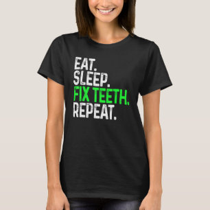 Eat Sleep Fix Teeth Repat Funny Dentistry T-shirt