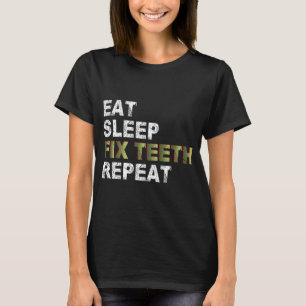 Eat Sleep Fix Teeth Repat T-shirt