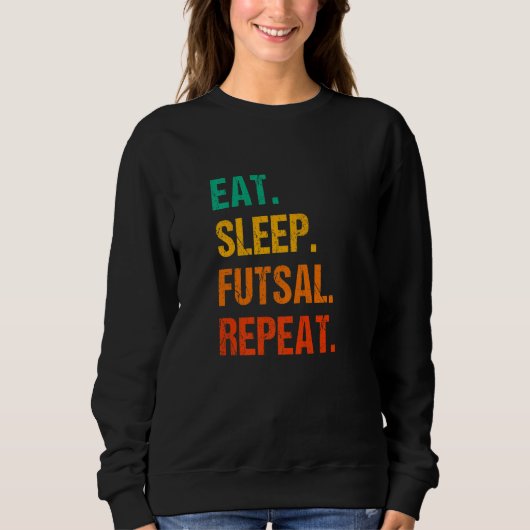 Eat Sleep Futsal Repeat Indoor Soccer Player Footb Trui (Voorkant)