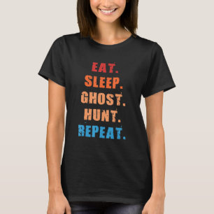 Eat Sleep Ghost Hunt Hereet Funny Ghost Hu T-shirt