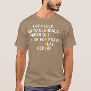 Eat Sleep Go To Clinicals Freak Out Study For Exam T-shirt