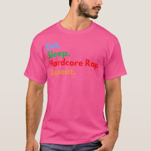 Eat Sleep Hardcore Rap Herhaal voor Hardcore Rap L T-shirt
